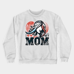 I love my mom Crewneck Sweatshirt